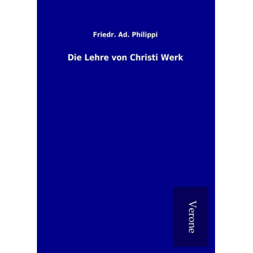 Friedr. Ad. Philippi - Die Lehre von Christi Werk