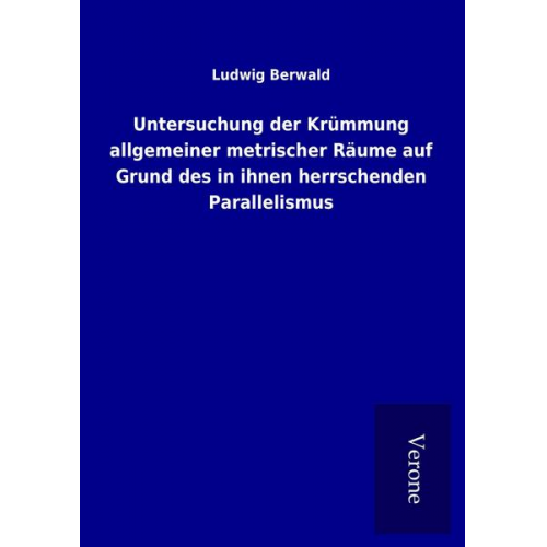 Ludwig Berwald - Untersuchung der Krümmung allgemeiner metrischer Räume auf Grund des in ihnen herrschenden Parallelismus