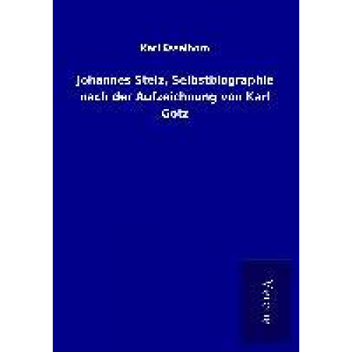 Karl Esselborn - Johannes Stelz, Selbstbiographie nach der Aufzeichnung von Karl Götz