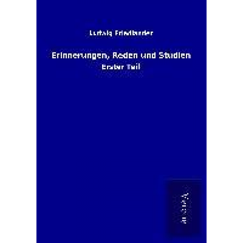 Ludwig Friedländer - Erinnerungen, Reden und Studien