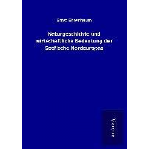 Ernst Ehrenbaum - Naturgeschichte und wirtschaftliche Bedeutung der Seefische Nordeuropas