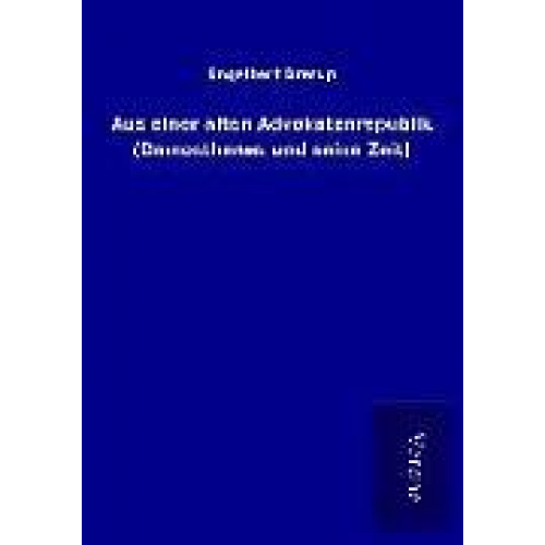 Engelbert Drerup - Aus einer alten Advokatenrepublik (Demosthenes und seine Zeit)