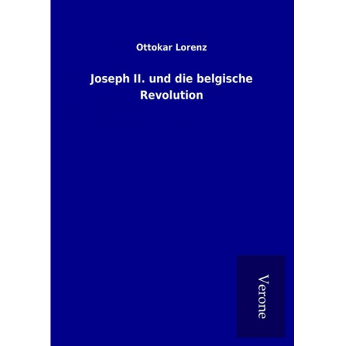 Ottokar Lorenz - Joseph II. und die belgische Revolution