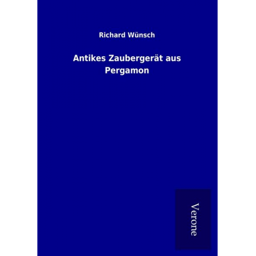 Richard Wünsch - Antikes Zaubergerät aus Pergamon