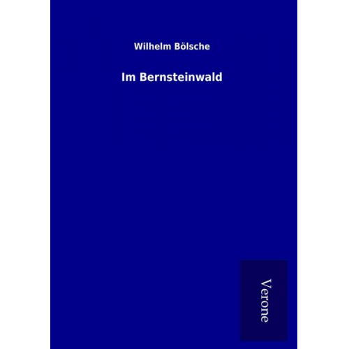 Wilhelm Bölsche - Im Bernsteinwald