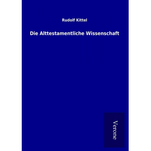 Rudolf Kittel - Die Alttestamentliche Wissenschaft