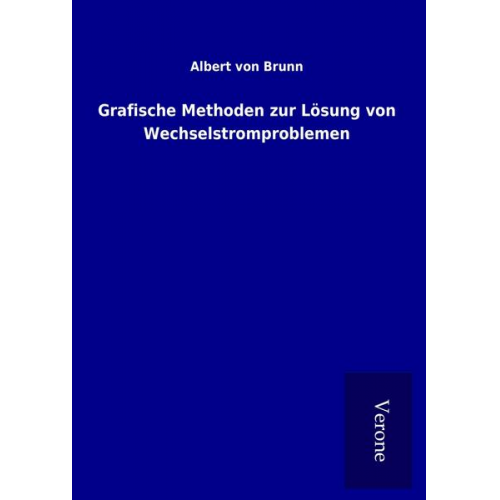 Albert Brunn - Grafische Methoden zur Lösung von Wechselstromproblemen