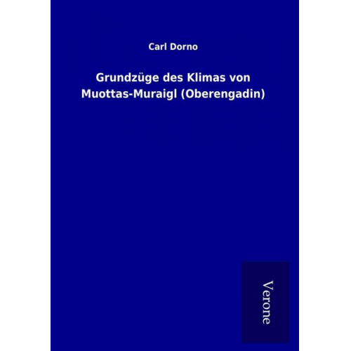 Carl Dorno - Grundzüge des Klimas von Muottas-Muraigl (Oberengadin)