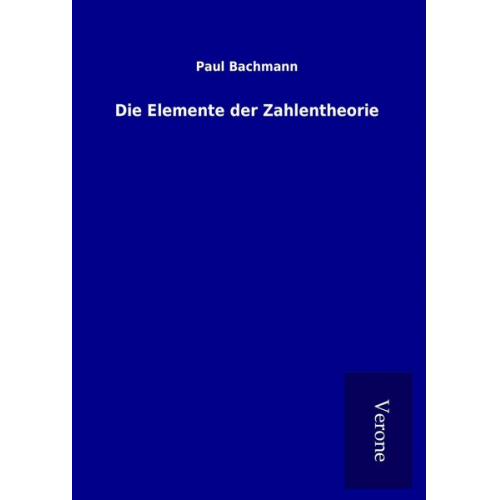 Paul Bachmann - Die Elemente der Zahlentheorie