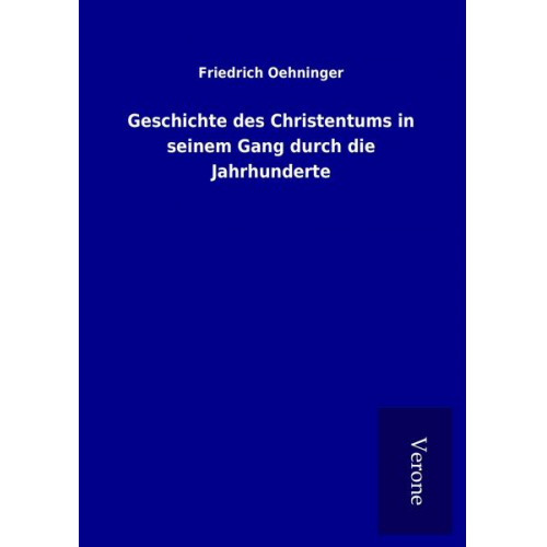 Friedrich Oehninger - Geschichte des Christentums in seinem Gang durch die Jahrhunderte