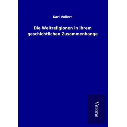 Karl Vollers - Die Weltreligionen in ihrem geschichtlichen Zusammenhange