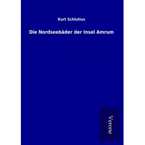 Kurt Schlutius - Die Nordseebäder der Insel Amrum