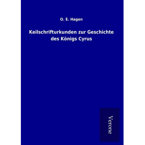 O. E. Hagen - Keilschrifturkunden zur Geschichte des Königs Cyrus