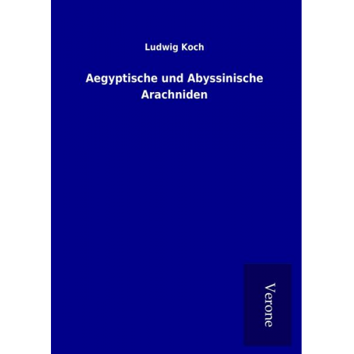 Ludwig Koch - Aegyptische und Abyssinische Arachniden