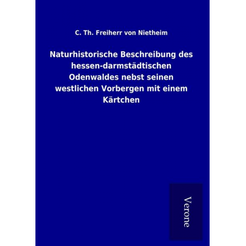 C. Th. Freiherr Nietheim - Naturhistorische Beschreibung des hessen-darmstädtischen Odenwaldes nebst seinen westlichen Vorbergen mit einem Kärtchen