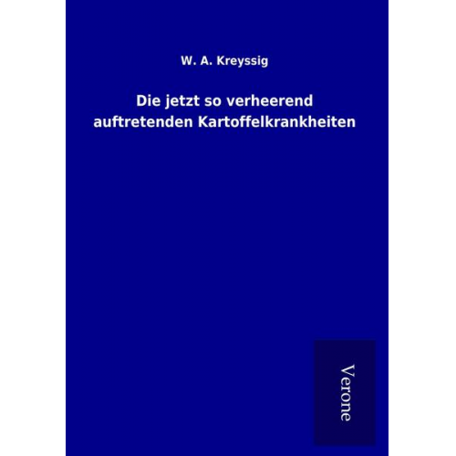 W. A. Kreyssig - Die jetzt so verheerend auftretenden Kartoffelkrankheiten