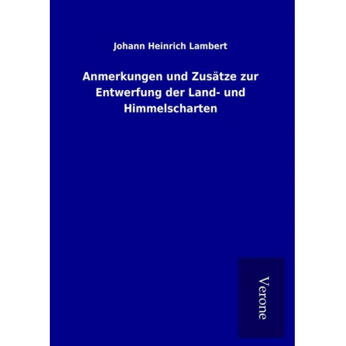 Johann Heinrich Lambert - Anmerkungen und Zusätze zur Entwerfung der Land- und Himmelscharten