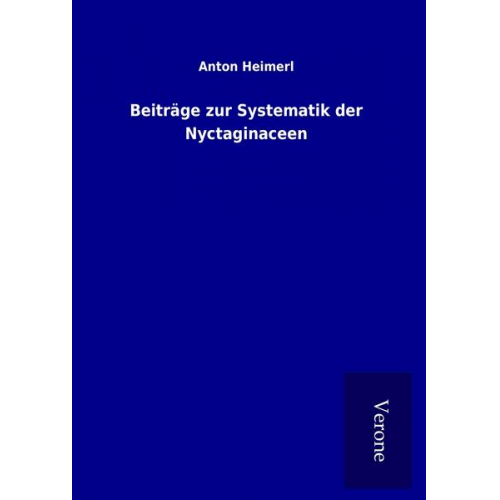 Anton Heimerl - Beiträge zur Systematik der Nyctaginaceen