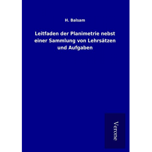 H. Balsam - Leitfaden der Planimetrie nebst einer Sammlung von Lehrsätzen und Aufgaben