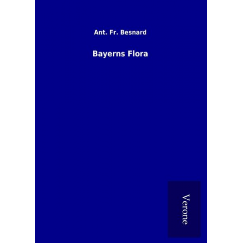 Ant. Fr. Besnard - Bayerns Flora