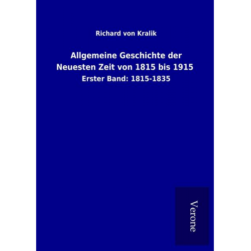 Richard Kralik - Allgemeine Geschichte der Neuesten Zeit von 1815 bis 1915