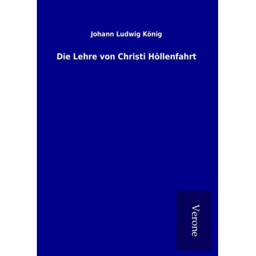 Johann Ludwig König - Die Lehre von Christi Höllenfahrt