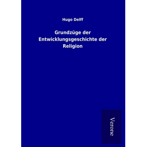 Hugo Delff - Grundzüge der Entwicklungsgeschichte der Religion