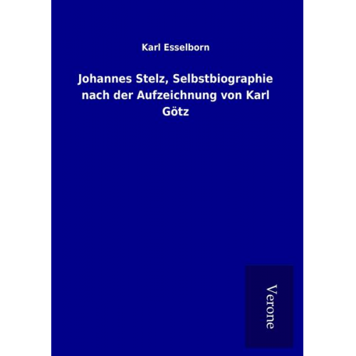 Karl Esselborn - Johannes Stelz, Selbstbiographie nach der Aufzeichnung von Karl Götz