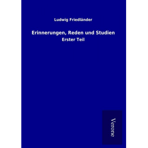 Ludwig Friedländer - Erinnerungen, Reden und Studien