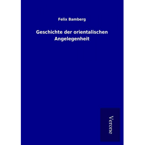 Felix Bamberg - Geschichte der orientalischen Angelegenheit