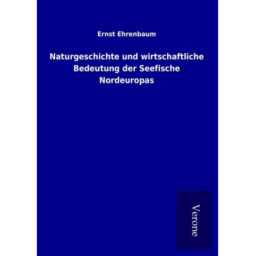 Ernst Ehrenbaum - Naturgeschichte und wirtschaftliche Bedeutung der Seefische Nordeuropas