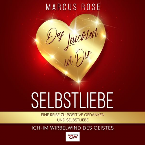 Marcus Rose - Selbstliebe, Das Leuchten in Dir.