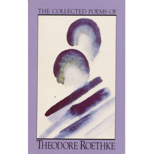 Theodore Roethke - The Collected Poems of Theodore Roethke