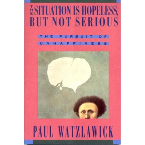 Paul Watzlawick - Situation is Hopeless, But Not Serious