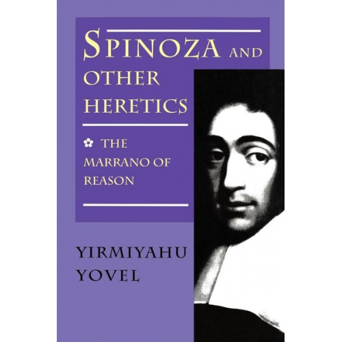 Yirmiyahu Yovel - Spinoza and Other Heretics, Volume 1