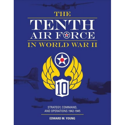 Edward M. Young - The Tenth Air Force in World War II