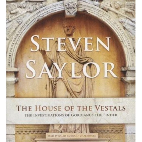 Steven Saylor - The House of the Vestals: The Investigations of Gordianus the Finder