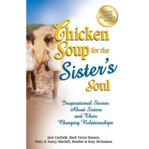 Jack Canfield Mark Victor Hansen Patty Aubery - Chicken Soup for the Sister's Soul: Inspirational Stories about Sisters and Their Changing Relationships