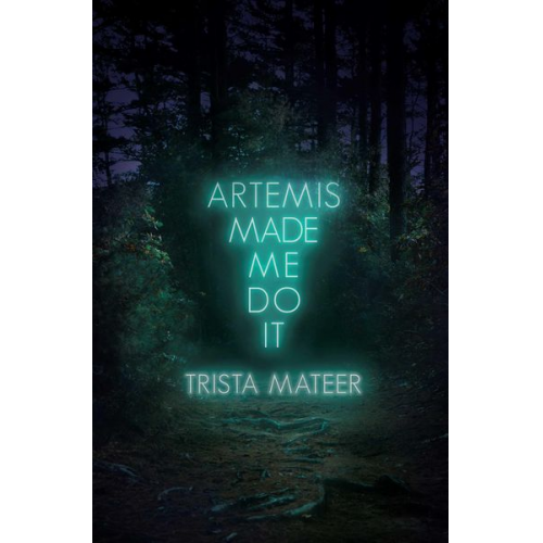 Trista Mateer - Artemis Made Me Do It