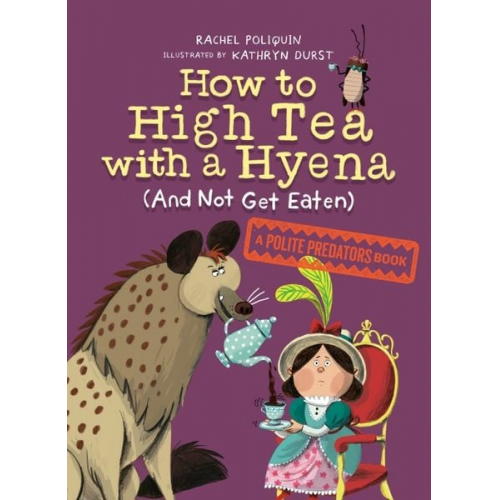 Rachel Poliquin - How to High Tea with a Hyena (and Not Get Eaten)