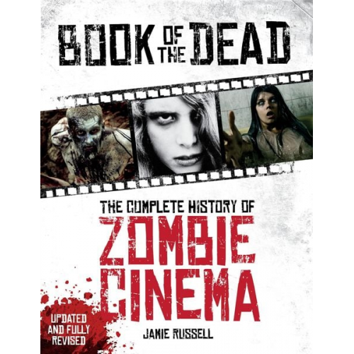 Jamie Russell - Book of the Dead: The Complete History of Zombie Cinema (Updated & Fully Revised Edition)