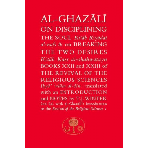 Abu Hamid Al-Ghazali - Al-Ghazali on Disciplining the Soul & on Breaking the Two Desires