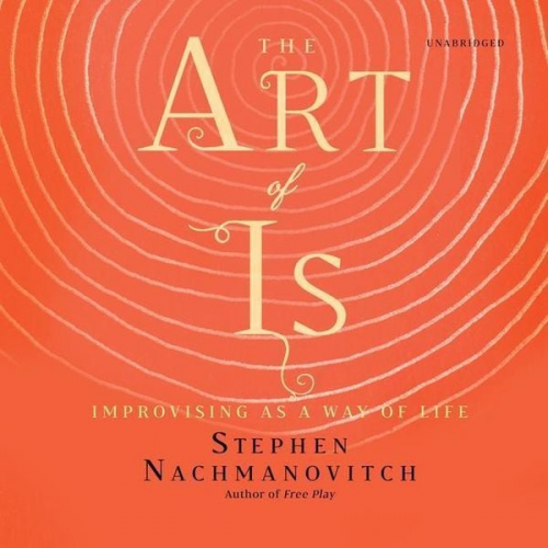 Stephen Nachmanovitch - The Art of Is