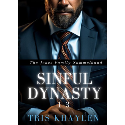 Tris Khaylen - Sinful Dynasty: The Jones Family 1 - 3 (Sammelband)