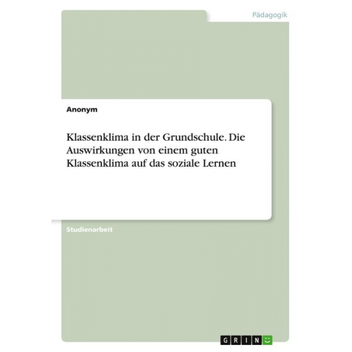 Klassenklima in der Grundschule. Die Auswirkungen von einem guten Klassenklima auf das soziale Lernen