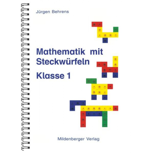 Jürgen Behrens - Mathematik mit Steckwürfeln, Klasse 1