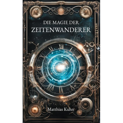 Matthias Kuhn - Die Magie der Zeitenwanderer