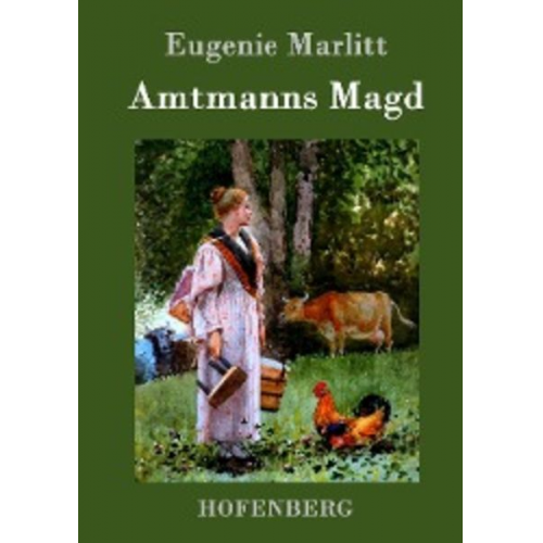 Eugenie Marlitt - Amtmanns Magd