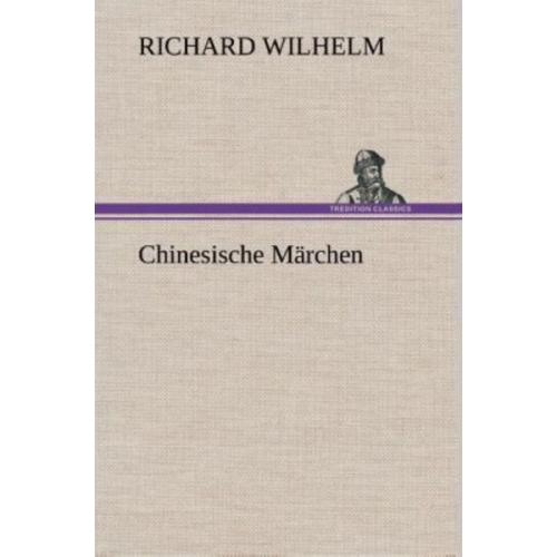 Richard Wilhelm - Chinesische Märchen