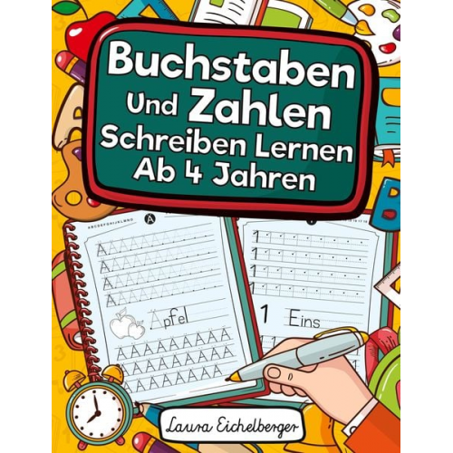 Laura Eichelberger - Buchstaben Und Zahlen Schreiben Lernen Ab 4 Jahren